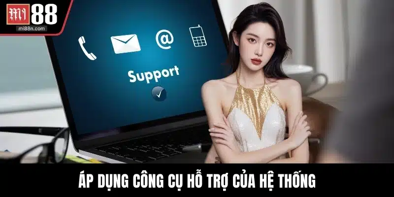 Áp dụng công cụ hỗ trợ của hệ thống