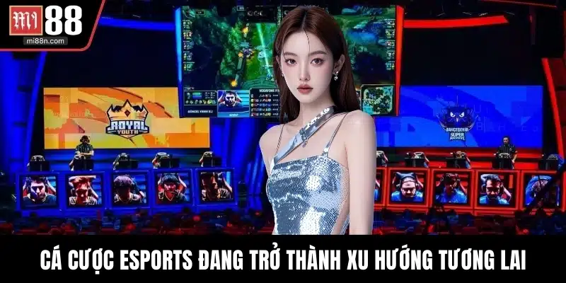 Cá cược Esports đang trở thành xu hướng tương lai
