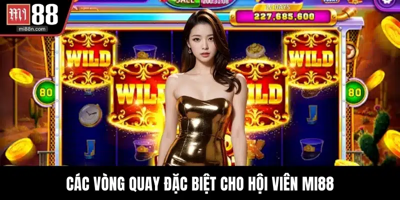 Các vòng quay đặc biệt cho hội viên MI88