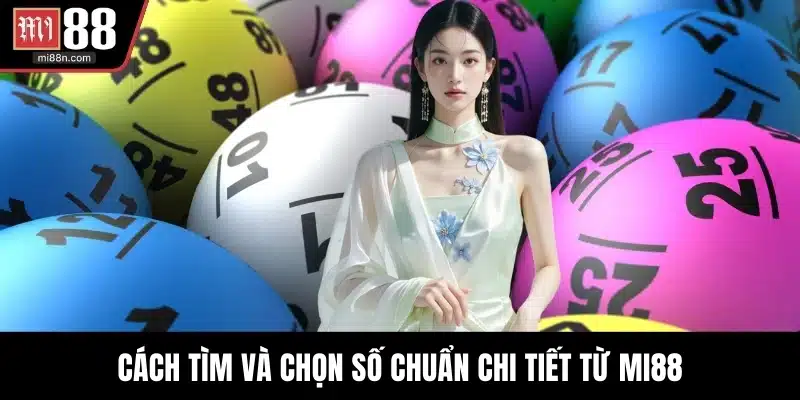 Cách tìm và chọn số chuẩn chi tiết từ MI88