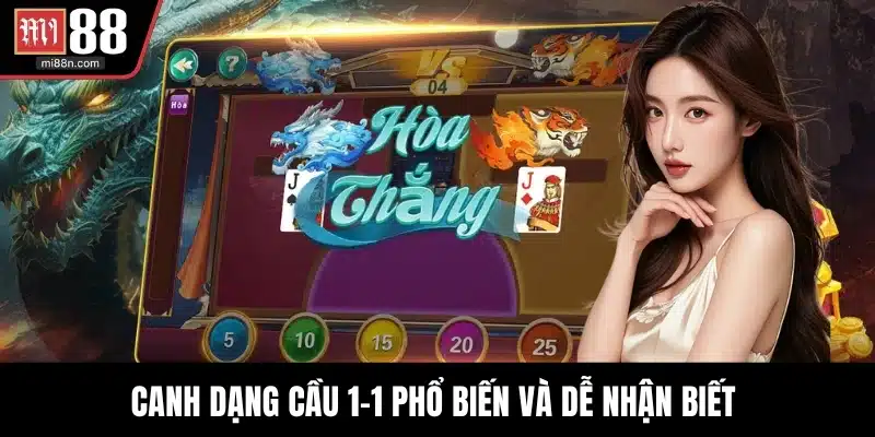 Canh dạng cầu 1-1 phổ biến và dễ nhận biết