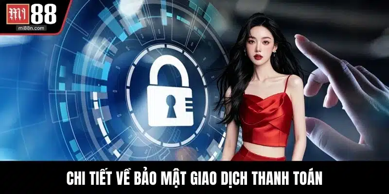 Chi tiết về bảo mật giao dịch thanh toán