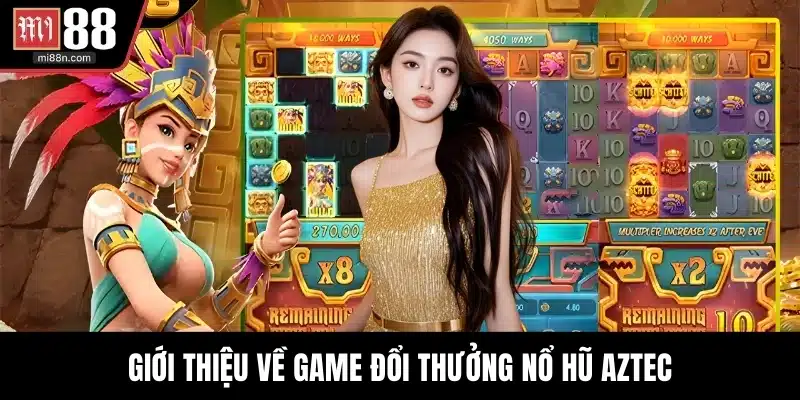 Giới thiệu về game đổi thưởng nổ hũ Aztec