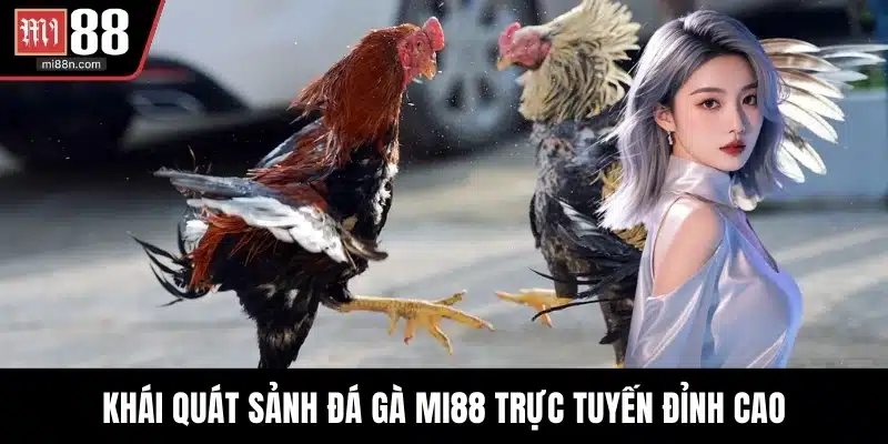 Khái quát sảnh đá gà MI88 trực tuyến đỉnh cao