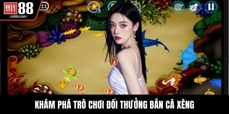 Khám phá trò chơi đổi thưởng bắn cá xèng