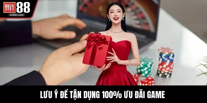 Lưu ý để tận dụng 100% ưu đãi game 