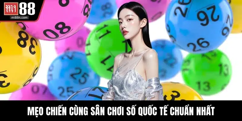 Mẹo chiến cùng sân chơi số quốc tế chuẩn nhất