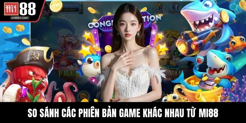 So sánh các phiên bản game khác nhau từ MI88