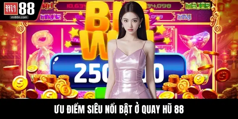 Ưu điểm siêu nổi bật ở quay hũ 88